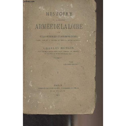 Histoire De La Deuxième Armée De La Loire, Avec Pièces Officielles Et Documents Inédits (Cartes, Plans Et Traduction De Toutes Les Dépêches Allemandes)