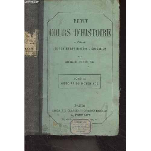 Petit Cours D Histoire À L Usage De Toutes Les Maison D Éducation - Tome Iii : Histoire Du Moyen Âge (13e Édition)