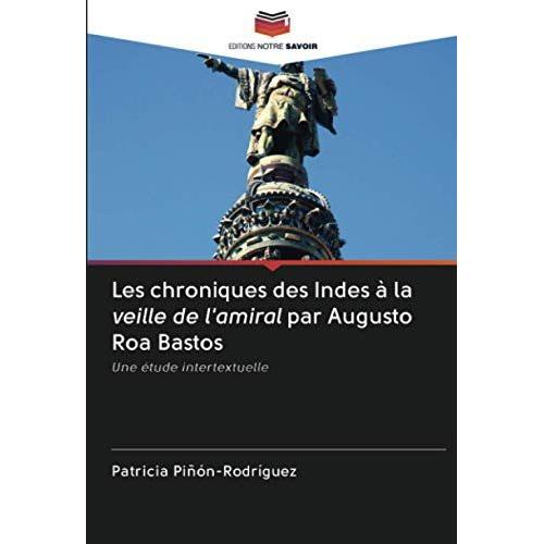 Les Chroniques Des Indes À La Veille De L'amiral Par Augusto Roa Bastos