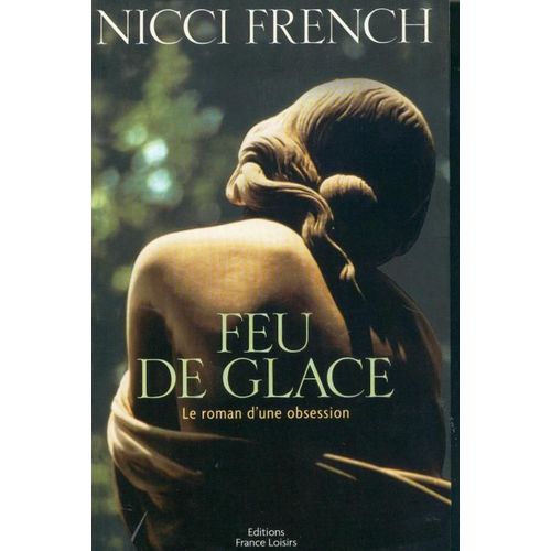 Feu De Glace Le Roman D'une Obsession