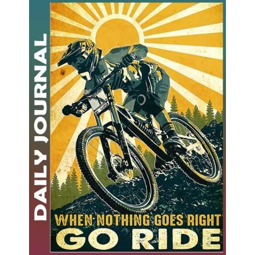 Daily Journal: Mountain Bike Go Ride Daily Positivity Journal For Happiness, Wellness, Mindfulness & Self Care - Inspirational Journals To Write In, ... & Guided Journal Gifts For Men & Women