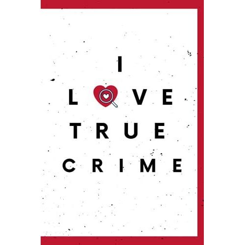 I Love True Crime:True Crime Journal, True Crime Notebook, True Crime Lover, Creative Ideas, Writing, Murders And Serial Killers Cases, Cold Case Files