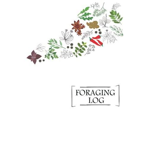 Plant, Mushroom, Lichen Tracking Journal Log: Foraging Logbook For Kids And Hobbyists: A Foraging Journal To Record Wild Mushroom Foraging Logbook ... Lichen Information, Foraging Tips, Seasonal