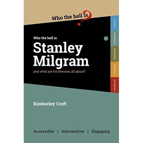 Who The Hell Is Stanley Milgram?: And What Are His Theories All About?