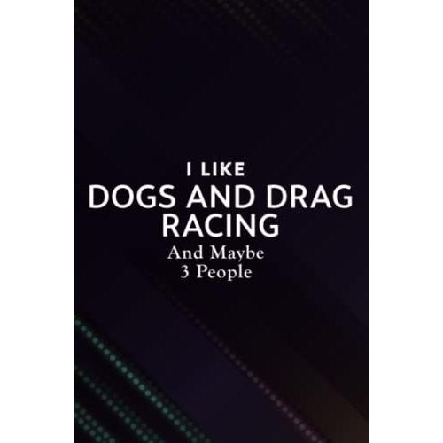 Christmas Gifts For Teenage Girls: I Like Dogs And Drag Racing And Maybe 3 People Graphic: Dogs And Drag Racing, Unique Gifts For Women Galaxy,Gift ... Anniversary, Wedding, Birthday,Budget Trac