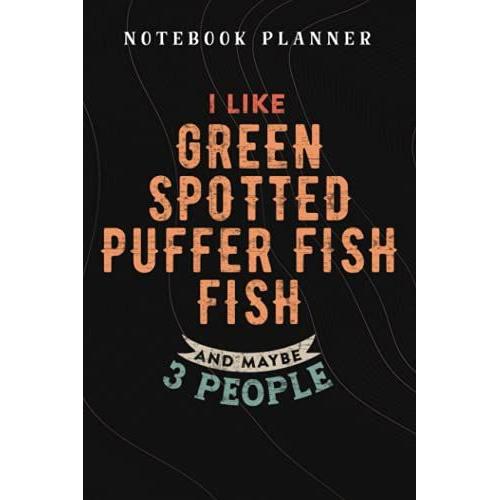 Notebook Planner I Like Green Spotted Puffer Fish Fish And Maybe 3 People Funny: Budget,Planning,Paycheck Budget,Business,Journal,6x9 In ,Personal,Daily,Hourly