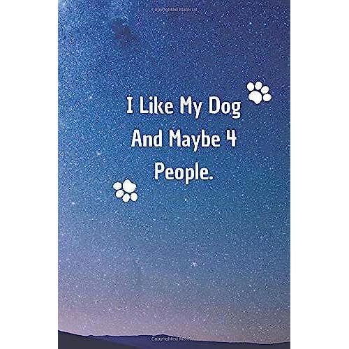 I Like My Dog And Maybe 4 People: 6*9 Blank Lined Notebook With Contact Infos 100 Pages. Funny Gift For Women And Men/Notebook Quotes/ Notebook Lined ... Hardcover/ Daily Journal/ Diary Calender