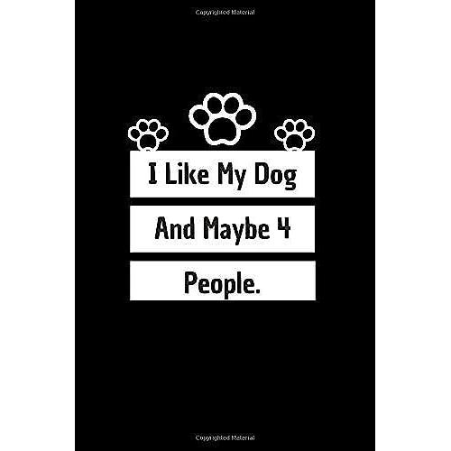 I Like My Dog And Maybe 4 People: 6*9 Blank Lined Notebook With Contact Infos 100 Pages. Funny Gift For Women And Men/Notebook Quotes/ Notebook Lined ... Hardcover/ Daily Journal/ Diary Calender