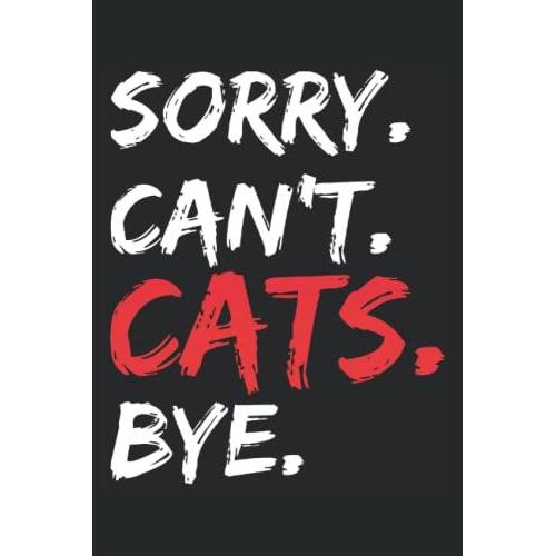 Sorry Can't Cats Bye Cat Lovers Cat Essentials: Notebook, Journal, Diary