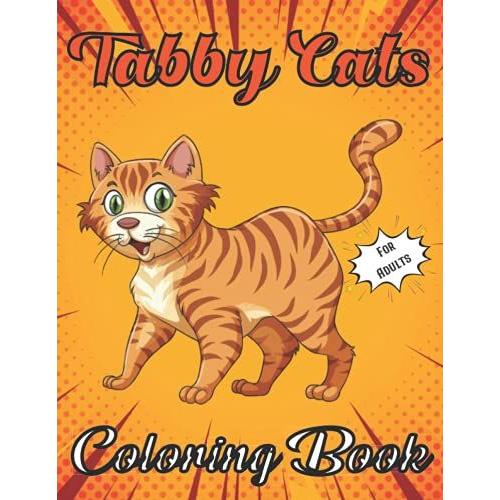 Tabby Cats Coloring Book For Adults: This Wonderful Tabby Cats Coloring Books With Nature,Fun, Beautiful To Draw Adults Activity