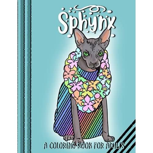 Sphynx - A Coloring Book For Adults: The Perfect White Elephant Gift For Naked Hairless Cat Lovers