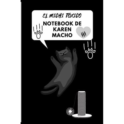 El Michi Tóxico Notebook De Karen Macho Gracias Por Cuidarme Karen Macho - Cat Lovers Gifts Notebook - Diario - Journal Regalo Para Hombres Y Niños ... Un Regalo Divertido Para Amantes De Los Gatos