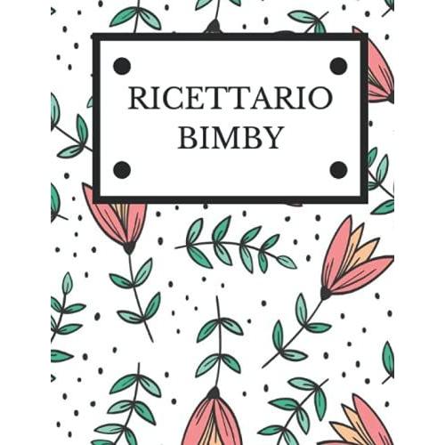 Ricettario Bimby: Quaderno Da Scrivere Prestampato Adatto Per Annotare Ricette Create Con I Robot Da Cucina