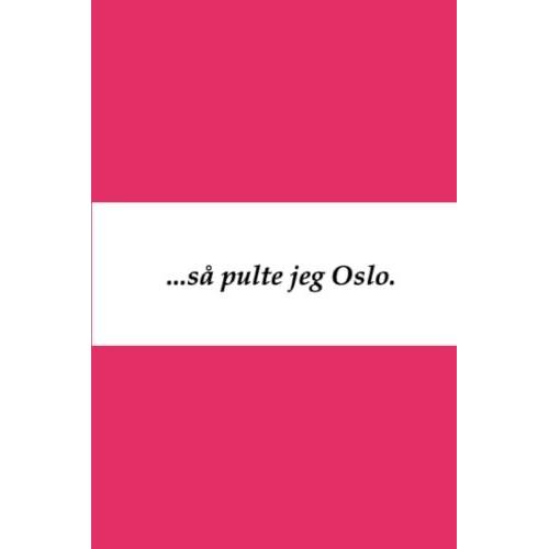 ...Så Pulte Jeg Oslo.: En Erotisk Diktguide Til Oslo.