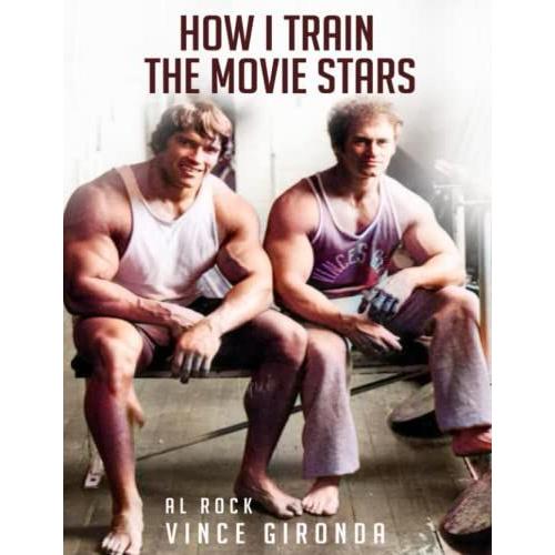 Vince Gironda's: How I Train The Movie Stars (Print Replica): Ultra Fit In 10 Days. Natural Bodybuilding