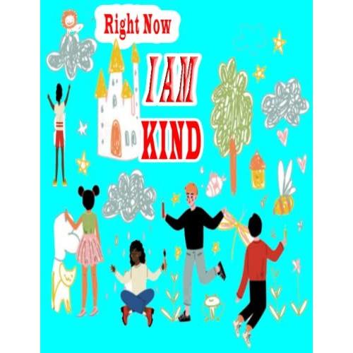 Right Now, I Am Kind, And Pretty: Children's Magazine Gives Your Child The Energy And Passion Towards Self-Learning And Increases His Abilities And ... Without Anxiety Or Anger Towards Learning