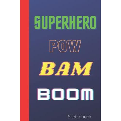 Super Hero Pow Bam Boom Sketchbook: Blank Drawing Paper, Red, Blue, Yellow, 6x9, 100 Pages