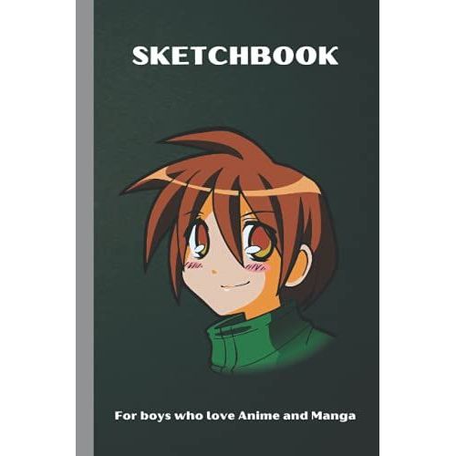 Sketchbook For Boys Who Loves Anime And Manga: Great Gift For Boys, (Men) Artist And Anyone Who Loves Anime And Manga