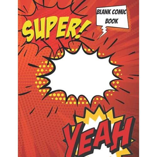 Blank Comic Book: Draw Your Own Comics With This Comic Book Journal Notebook: 110 Pages Full Size 8.5" X 11" Cartoon / Comic Book With A Variety Of Blank Comic Book Templates (Blank Comic Books)