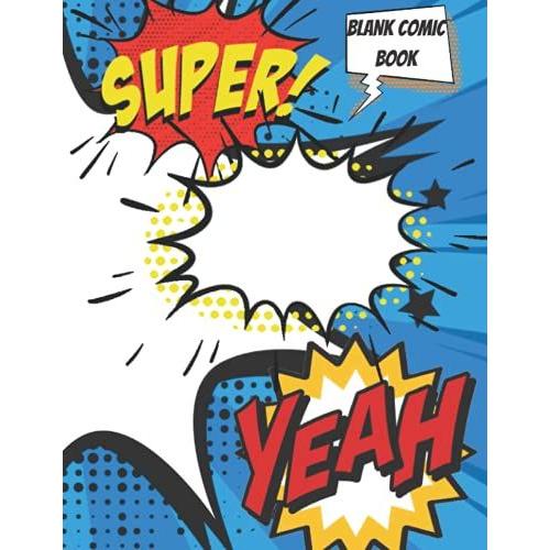 Blank Comic Book: Draw Your Own Comics With This Comic Book Journal Notebook: 110 Pages Full Size 8.5" X 11" Cartoon / Comic Book With A Variety Of Blank Comic Book Templates (Blank Comic Books)