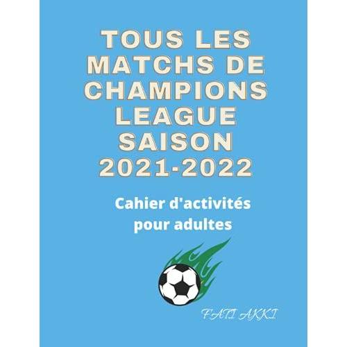 Tous Les Matchs De Champions League Saison 2021-2022: Cahier D'activités Pour Adultes