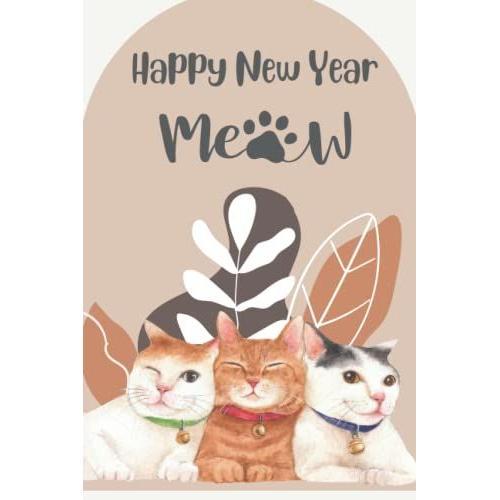 Happy New Year Cats Lover Notebook Journal : The Great Gift For The Cat Enthusiasts!: New Year Is Better With Your Cat