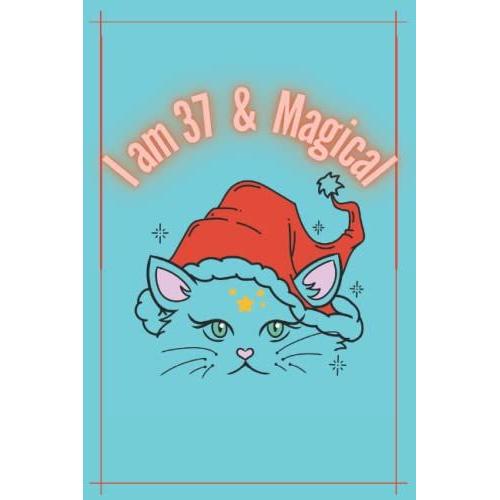 I Am 37 And Magical: Cute And Lovely Cat Notebook Planner For Girls & Women Who Love Cats; Ruled Lined With 2022'nd Calendar Page, Daily Planner; ... On Every Single Page, 122 Pages, 6x9 Inches