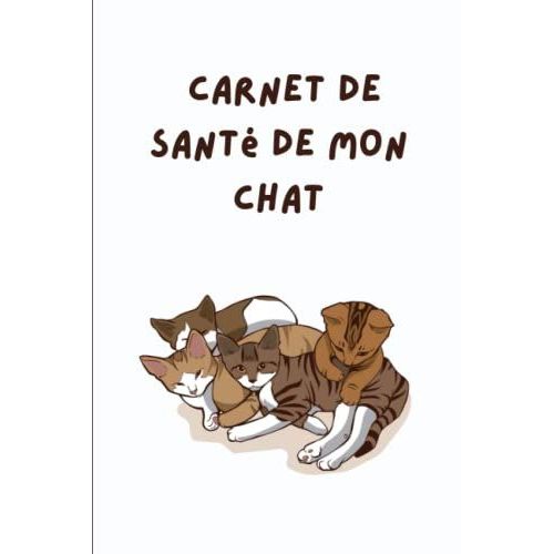 Carnet De Santé De Mon Chat: Cahier De Suivi Médical Pour Chat Et Chaton | Idéal Pour Les Propriétaires D'un Chat