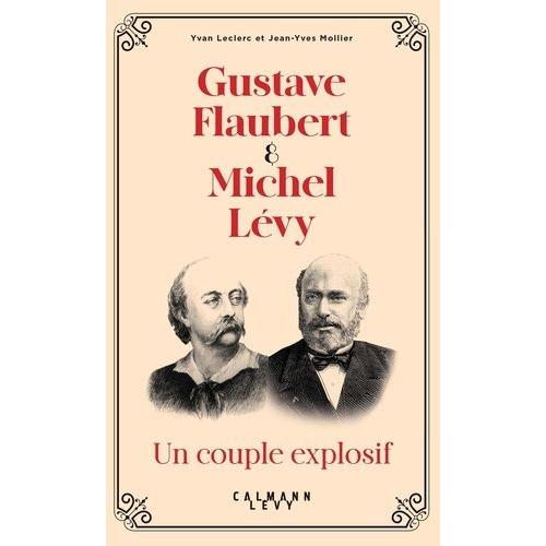 Gustave Flaubert & Michel Lévy - Un Couple Explosif