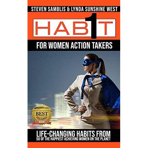 1 Habit For Women Action Takers: Life Changing Habits From The Happiest Achieving Women On The Planet: 2