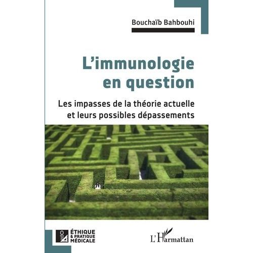 L'immunologie En Question - Les Impasses De La Théorie Actuelle Et Leurs Possibles Dépassements