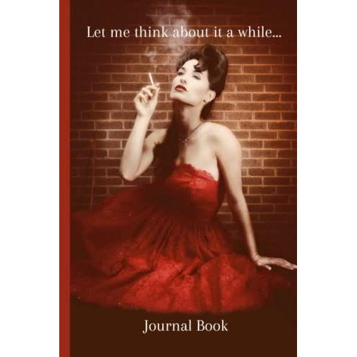 Let Me Think About It A While...: Journal Book - Carefree Retro Woman On Cover - 120 Pages - 6"X9"