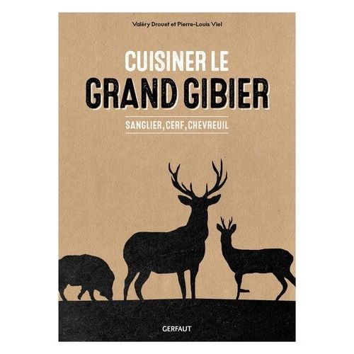 Cuisiner Le Grand Gibier - Sanglier, Cerf, Chevreuil