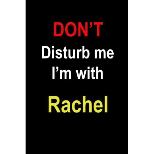 Notebook : Don't Disturb Me I'm With Rachel: Lined Notebook Journal, 6*9, 100 Pages