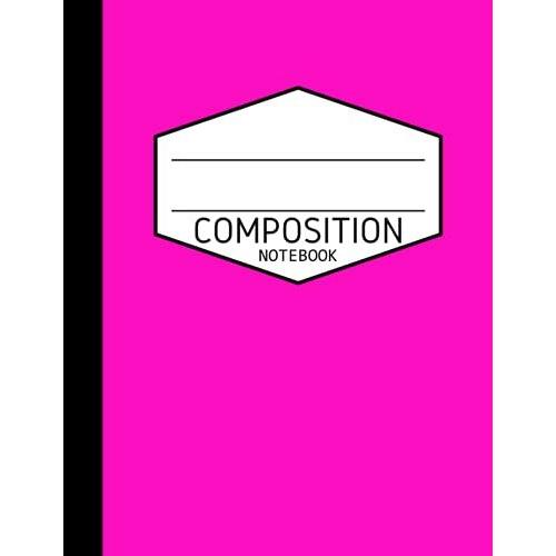 Composition Notebook: Wide Ruled Paper, 8-1/5" X 11" Shocking Pink Cover, 110 Sheets - Blank Lined Workbook For Girls Boys Kids Teens Students Office Use