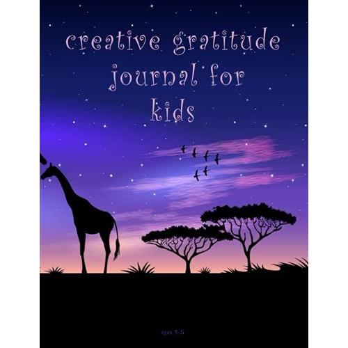 Creative Gratitude Journal For Kids Ages 4-5: A Journal To Teach Children To Practice Gratitude And Mindfulness