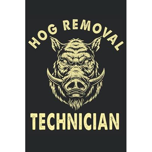 Hog Removal Technician: 6x9 120 Page Lined Journal For Hog, Pig And Boar Hunters