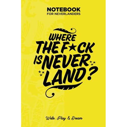 Notebook With Activities: Where The F*Ck Is Neverland? - Write, Play & Dream In This 100 Pages Full Of Creativity. The Perfect Journal Magic Notebook.
