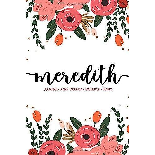 Meredith: Journal | Diary | Agenda | Tagebuch | Diario: 150 Pages Paginas Seiten Pagine: Modern Florals First Name Notebook In Coral, Pink & Orange On White Ach491c