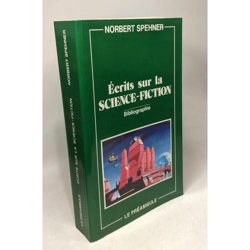 Écrits Sur La Science-Fiction : Bibliographie Analytique Des Études & Sur La Science-Fiction Publiés Entre 1900 Et 1987 (Littérature/Cinéma/Illustration)