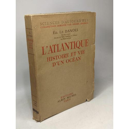 L'atlantique - Histoire Et Vie D'un Océan / Sciences D'aujourd'hui