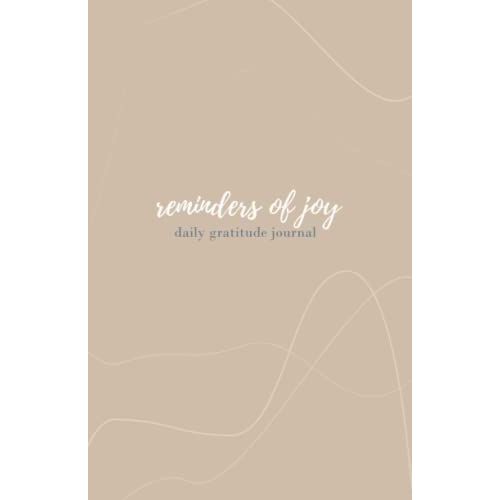Reminders Of Joy: Daily Gratitude Journal With Inspirational Quotes For Better Motivation: Develop Thankfulness For 365 Days With Reminders Of Joy, A Paperback Daily Gratitute Journal
