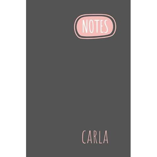 Carla Notes: Personalised Journal Notebook For Girls Named Carla. Elegant Simpe Design (Custom Name Journal, Blank Journal, Write In Notebook) Large ... Journal Of Size 6x9 110 Pages(Carla Notebook)