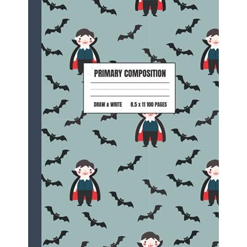 Halloween Primary Composition Notebook: 100 Pages Of Story Primary Paper For Kids Drawing And Journaling | Perfect For Kindergarten First And Second Grade Students | Cute Vampire Dracula Bats Cover