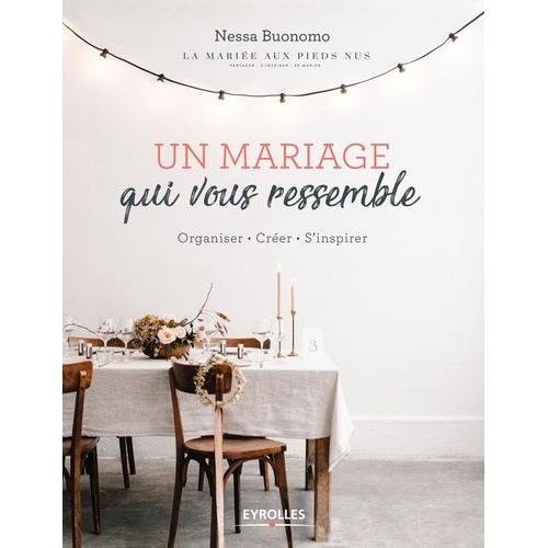 Un Mariage Qui Vous Ressemble - Organiser - Créer - S'inspirer