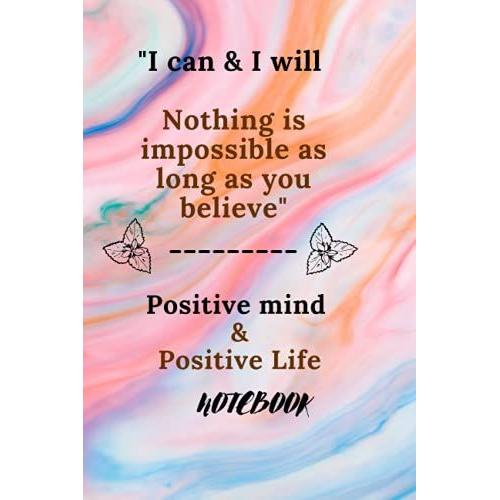 Creative Notebook: 6x9" 120 Pages I Can I Will - Nothing Is Impossible As Long As You Believe - Marbled Journal To Write In, Daily Journal, Best For Women, Girls And All