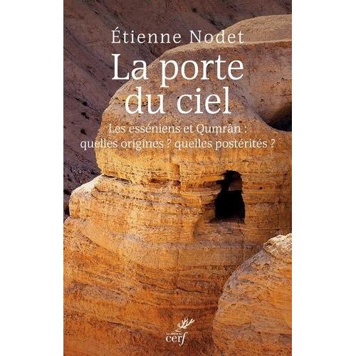 La Porte Du Ciel - Les Esséniens Et Qumrân : Quelles Origines ? Quelles Postérités ?