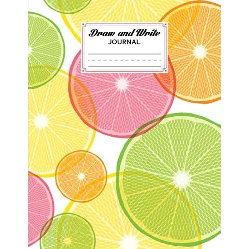 Draw And Write Journal: Grades K-2, Citrus Fruits Cover Primary Composition Half Page Lined Paper With Drawing Space (8.5" X 11" Notebook) Design By Mario Steffen
