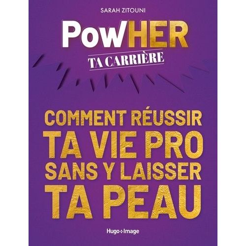 Powher Ta Carrière - Comment Réussir Ta Vie Pro Sans Y Laisser Ta Peau