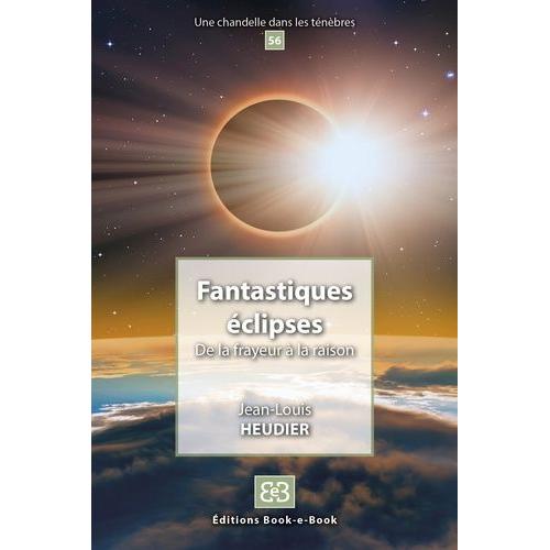 Fantastiques Éclipses - De La Frayeur À La Raison